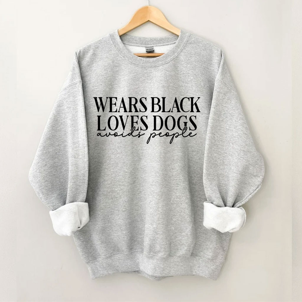 Wears Black loves Dogs avoids People Funny Sweatshirt