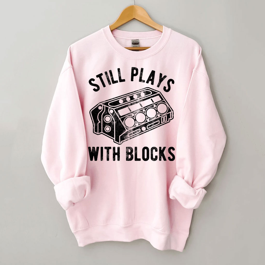Still Plays With Blocks Sweatshirt