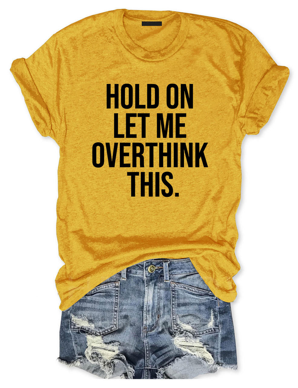 Hold On Let Me Overthink This T-shirt