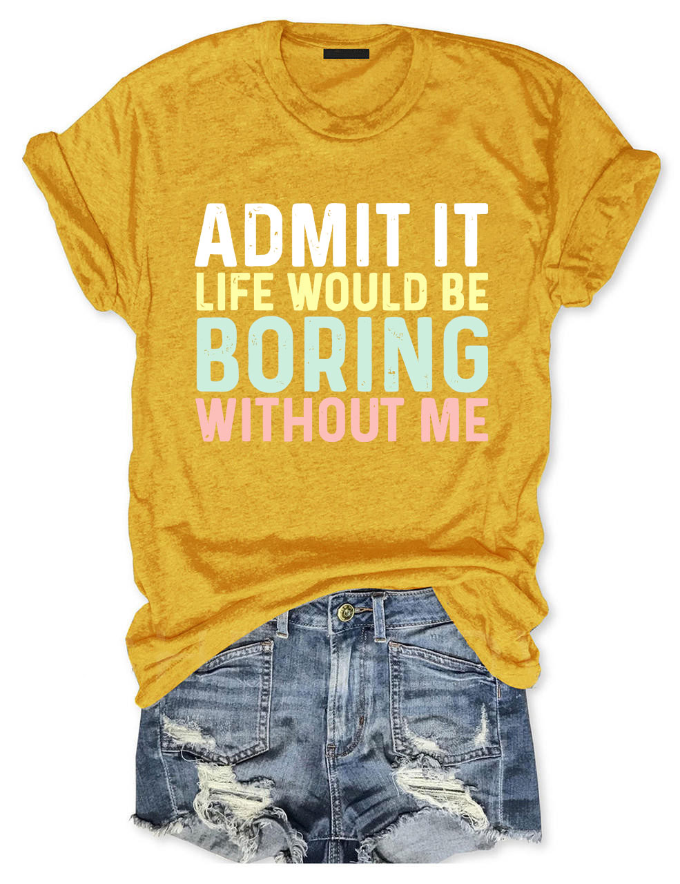 Admit It T Shirt, Life Without Me Funny Sayings T-Shirt