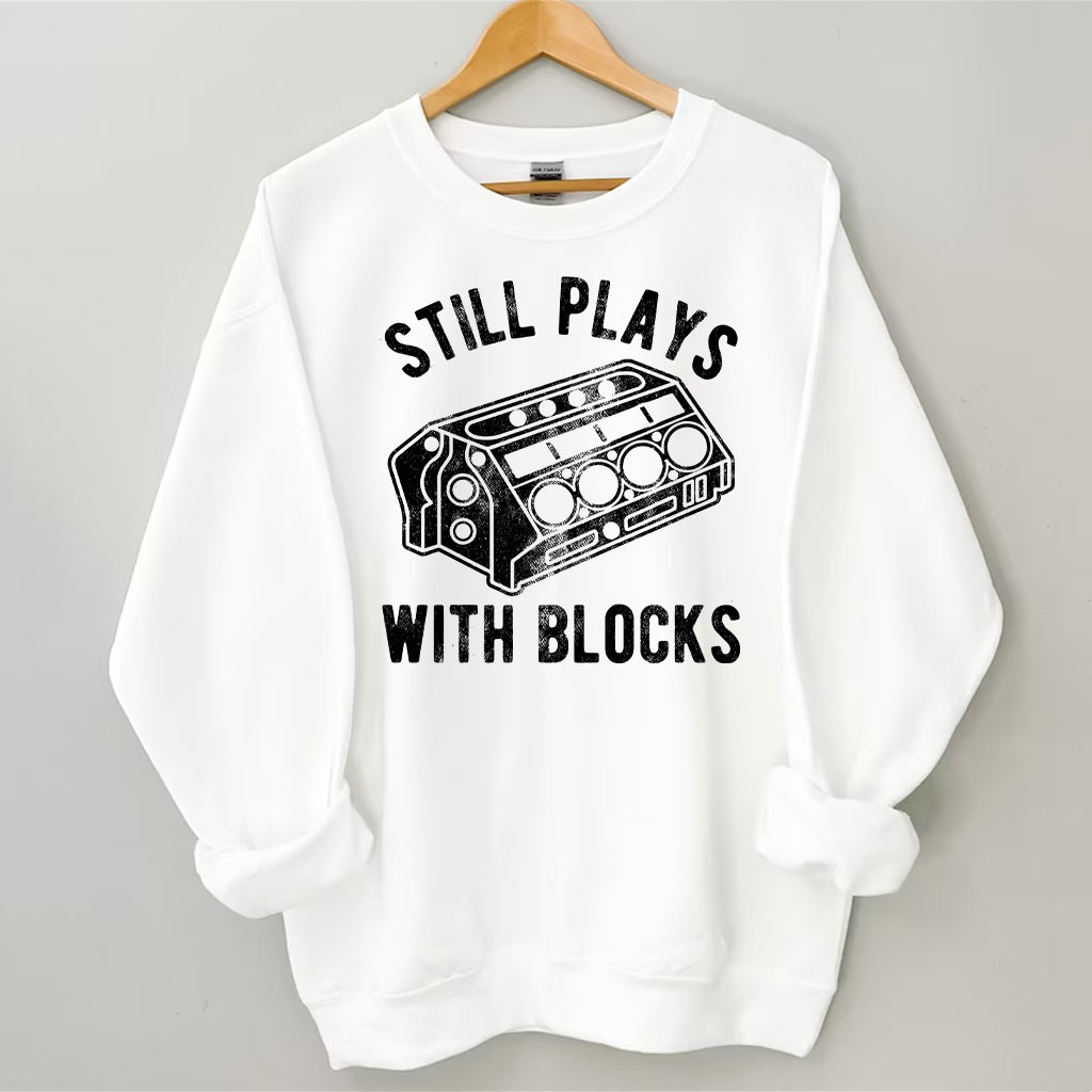 Still Plays With Blocks Sweatshirt