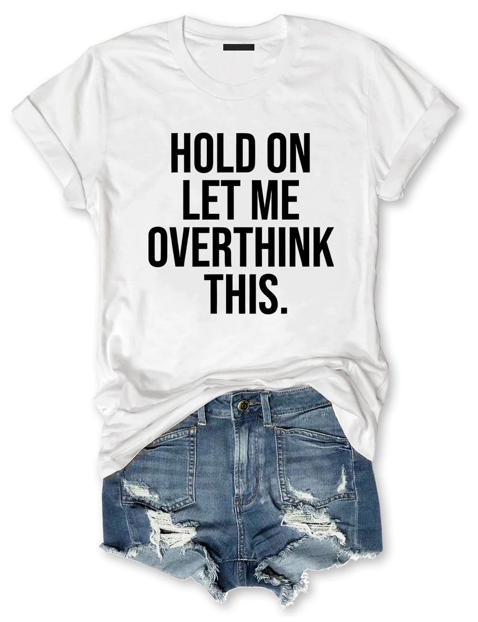 Hold On Let Me Overthink This T-shirt