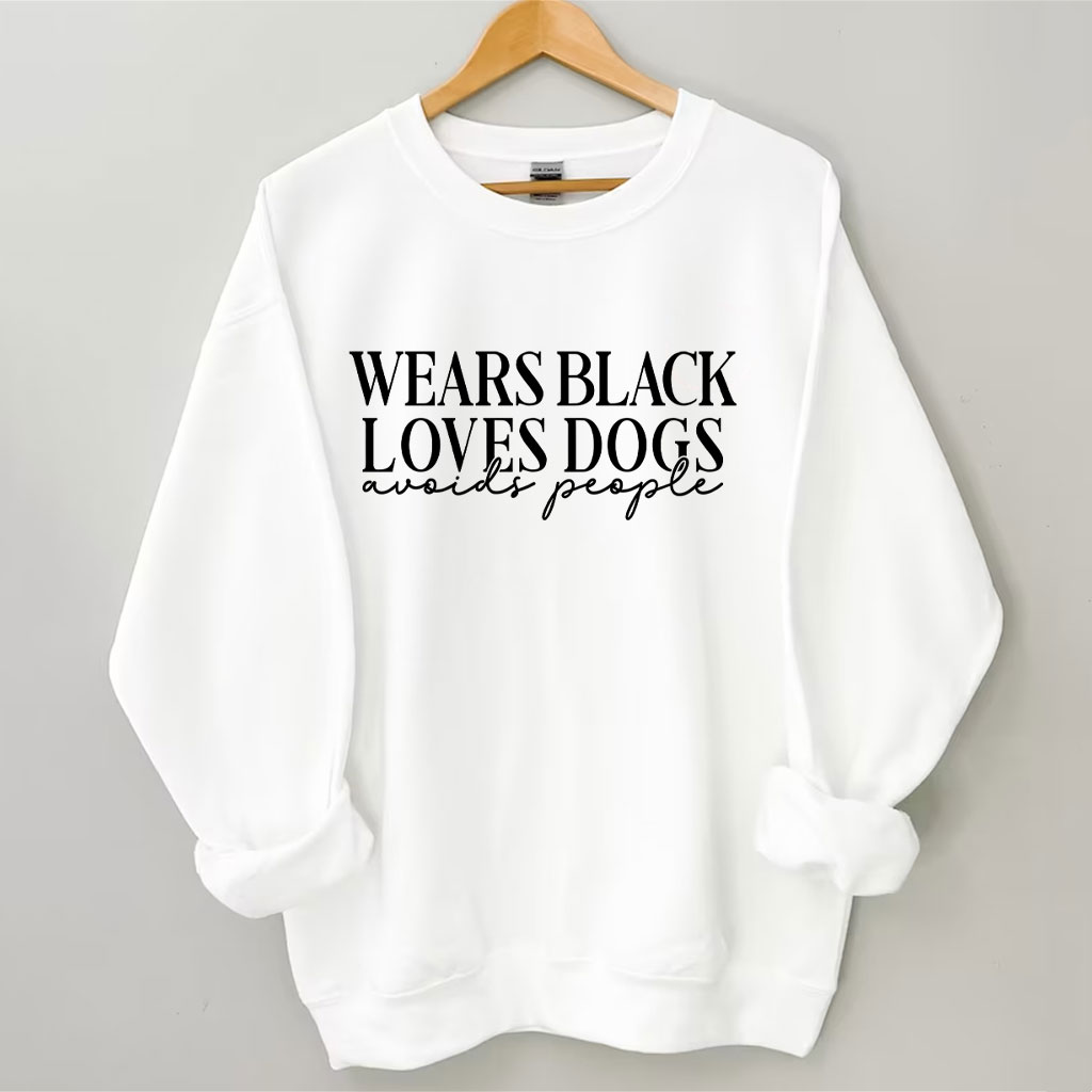 Wears Black loves Dogs avoids People Funny Sweatshirt