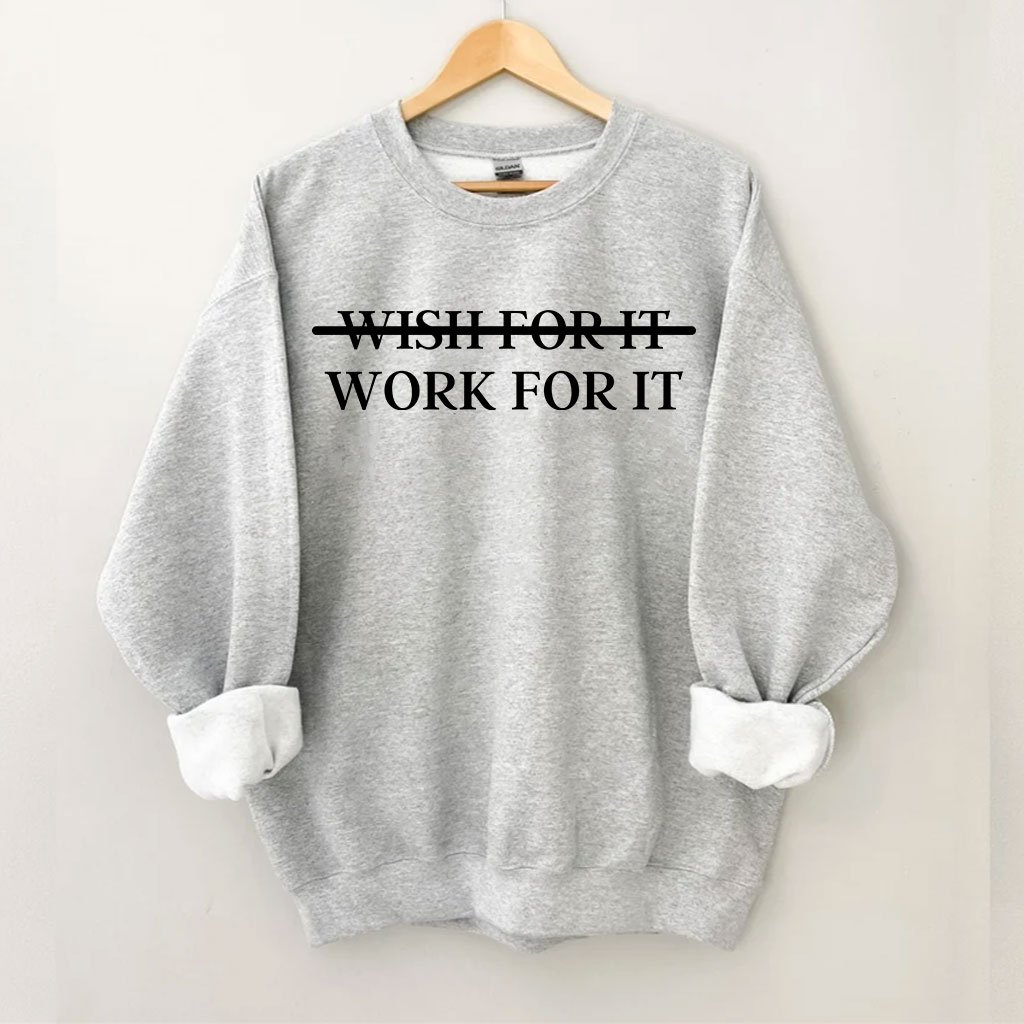 Wish For It Work For It Sweatshirt