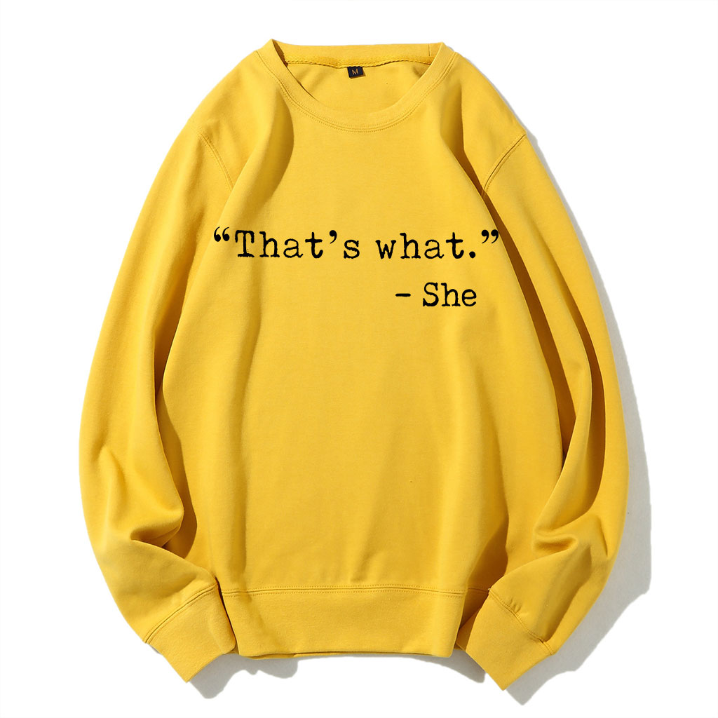 That's what -She Funny Sweatshirt