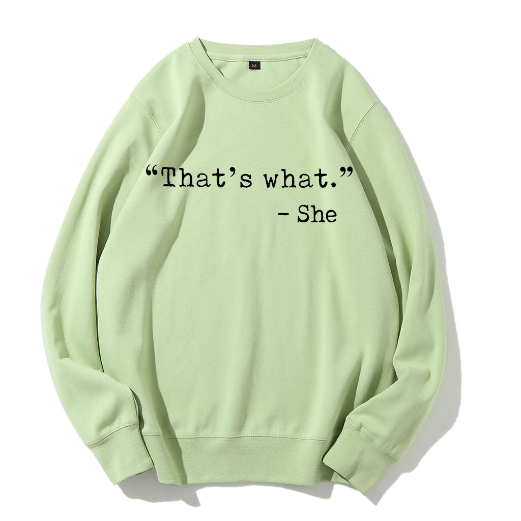 That's what -She Funny Sweatshirt