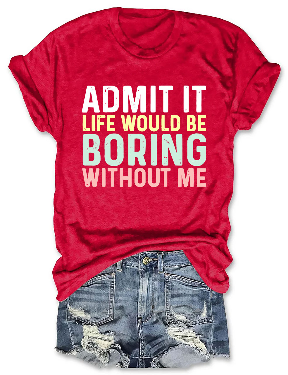Admit It T Shirt, Life Without Me Funny Sayings T-Shirt