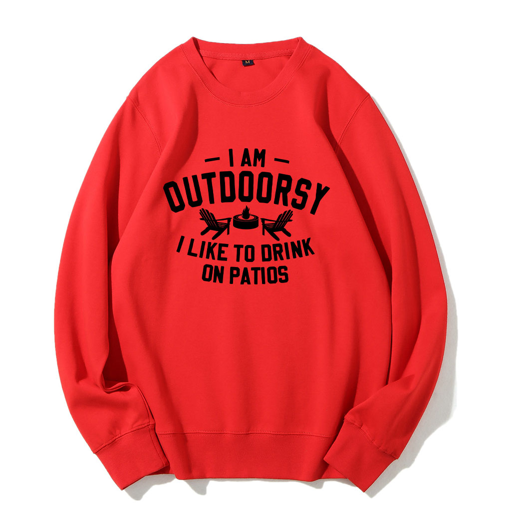 I am outdoorsy I like to drink on patios Funny Sweatshirt