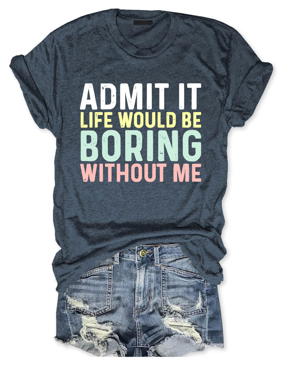 Admit It T Shirt, Life Without Me Funny Sayings T-Shirt
