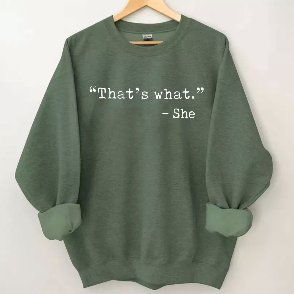 That's what -She Funny Sweatshirt