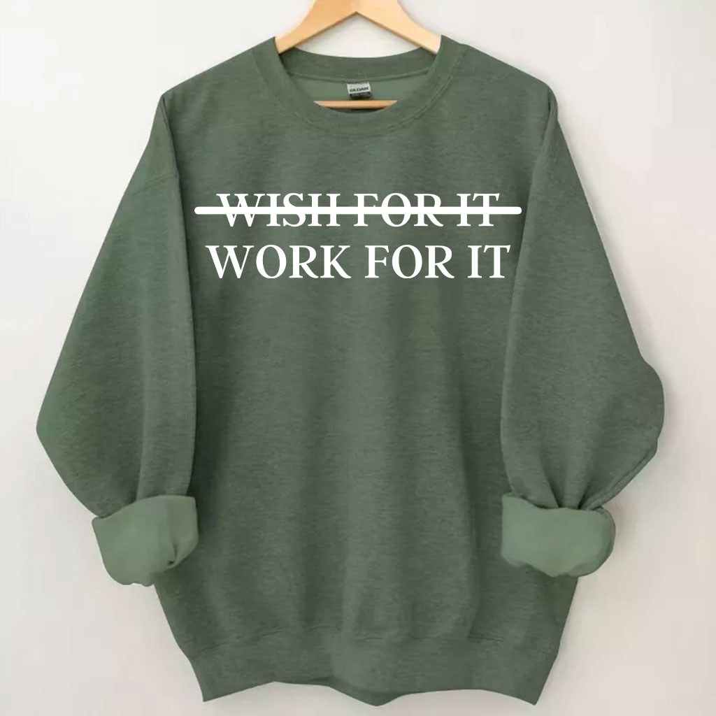 Wish For It Work For It Sweatshirt