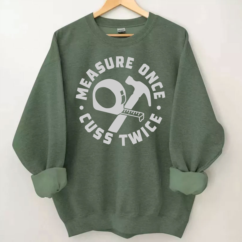 Measure Once Cuss Twice Sweatshirt