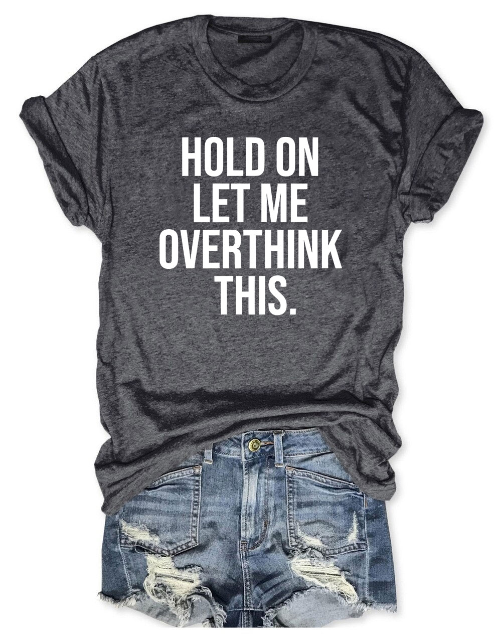 Hold On Let Me Overthink This T-shirt