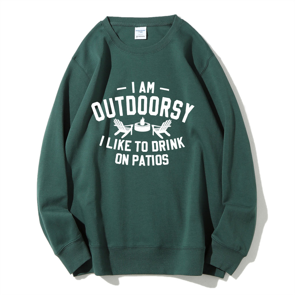 I am outdoorsy I like to drink on patios Funny Sweatshirt