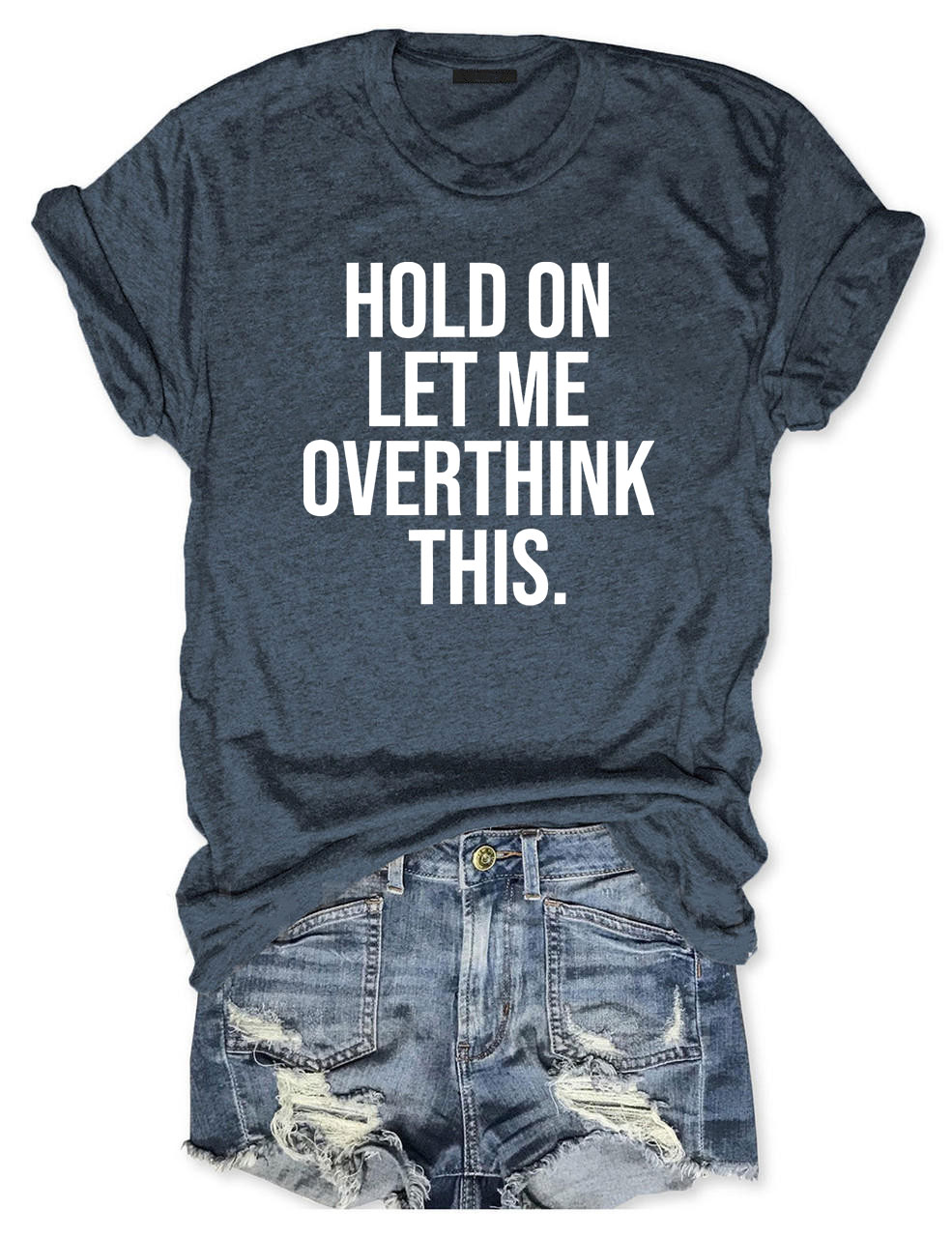 Hold On Let Me Overthink This T-shirt