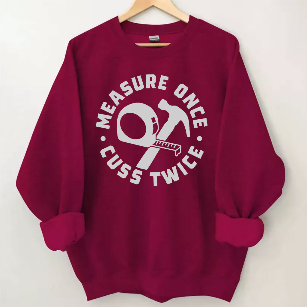 Measure Once Cuss Twice Sweatshirt