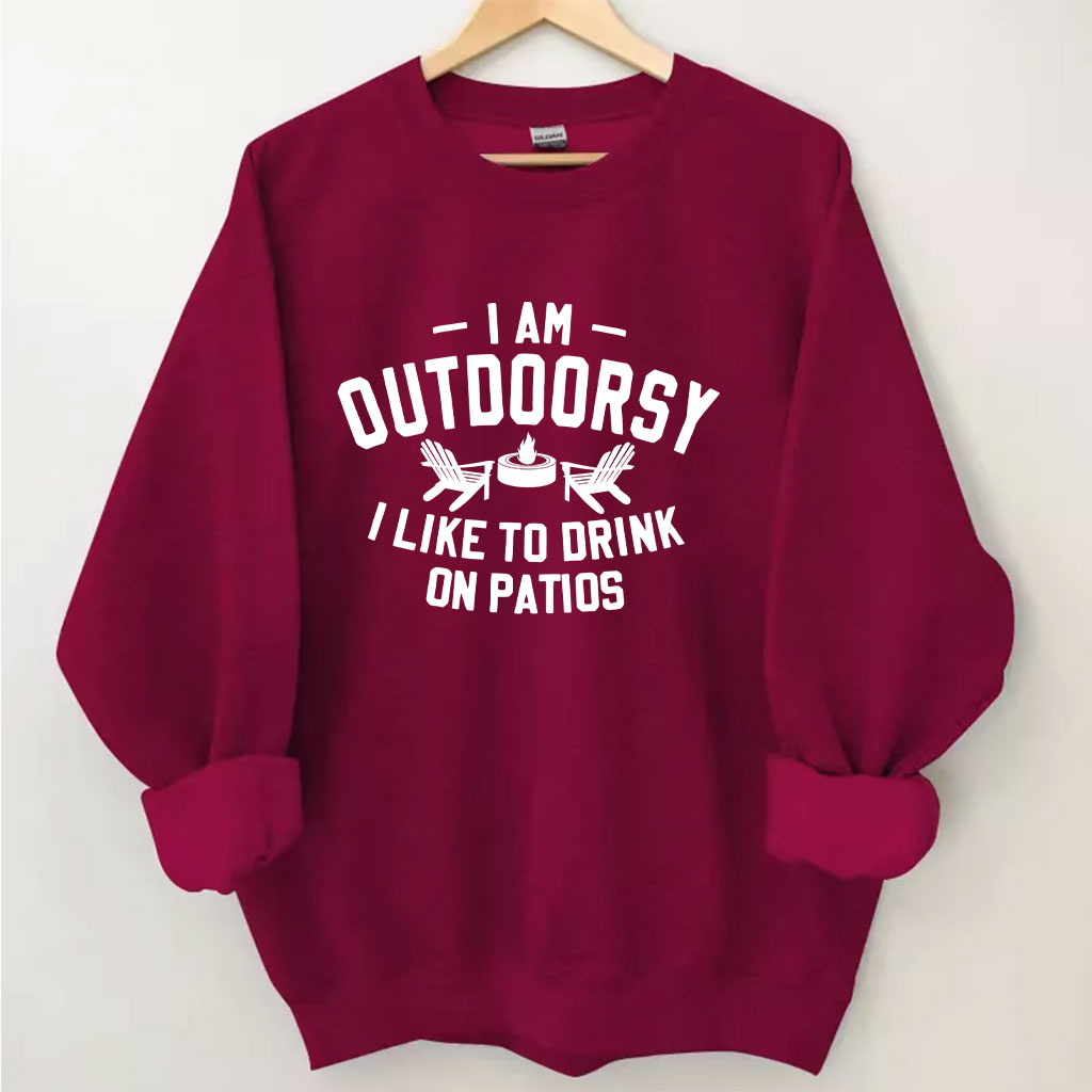 I am outdoorsy I like to drink on patios Funny Sweatshirt