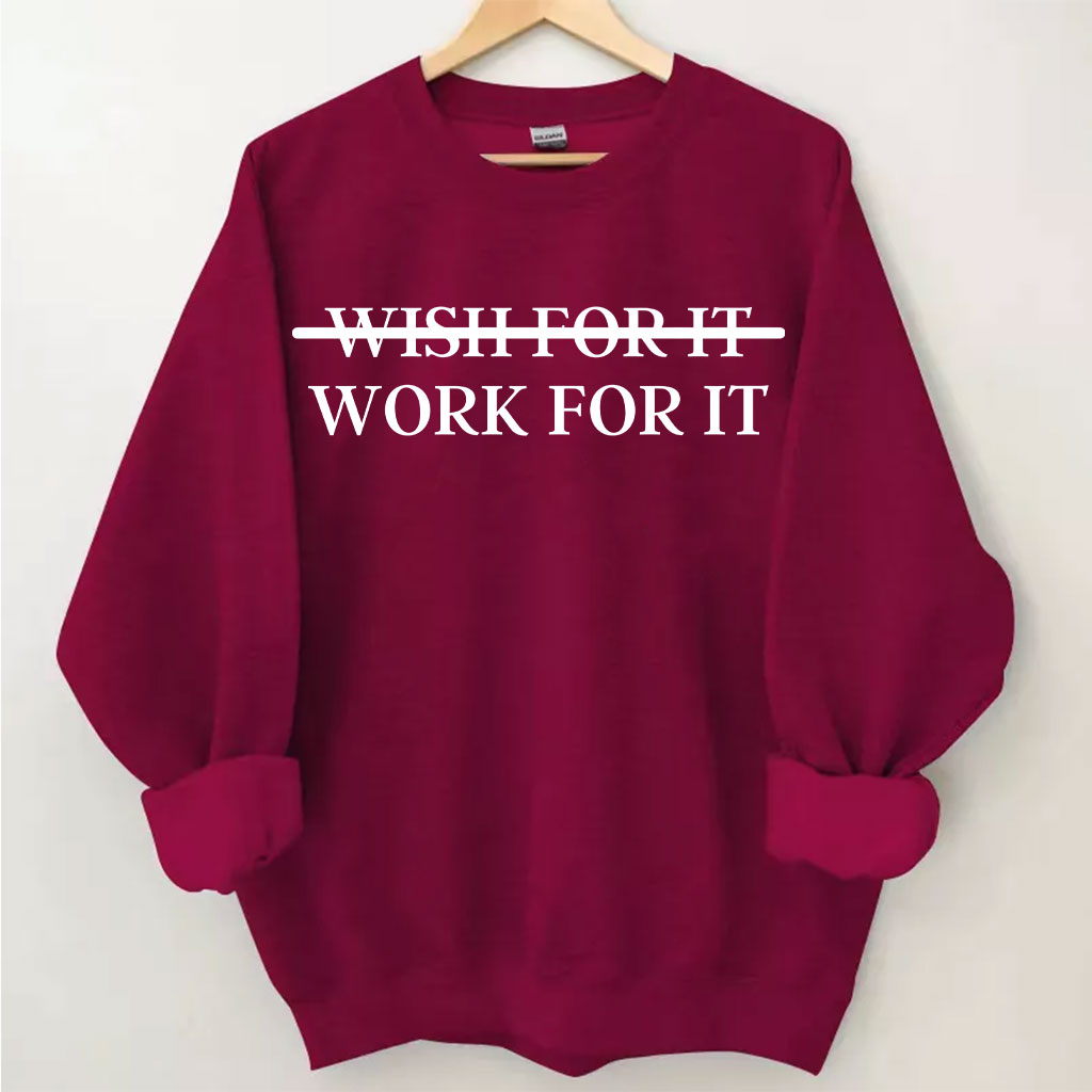 Wish For It Work For It Sweatshirt