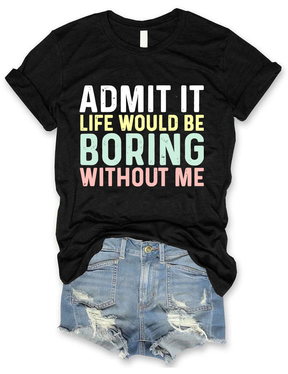 Admit It T Shirt, Life Without Me Funny Sayings T-Shirt
