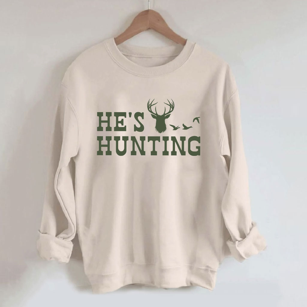 He's Hunting Funny Sweatshirt