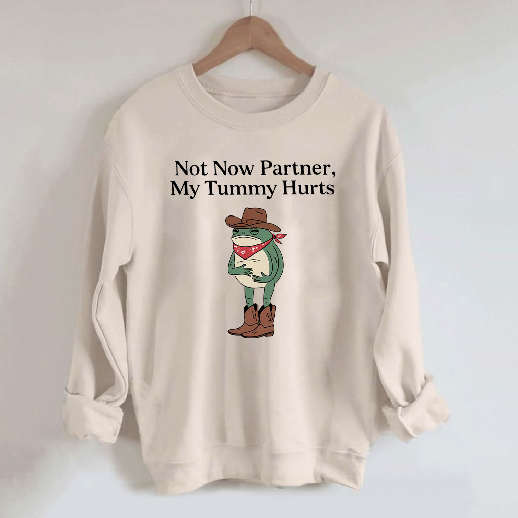 Not Now Partner My Tummy Hurts Cowboy Frog Sweatshirt