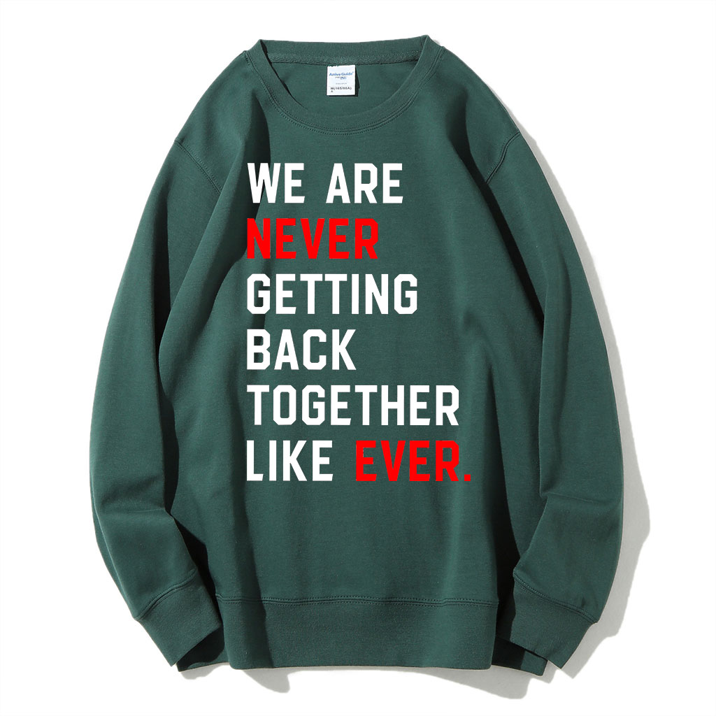 We Are Never Getting Back Together Sweatshirt