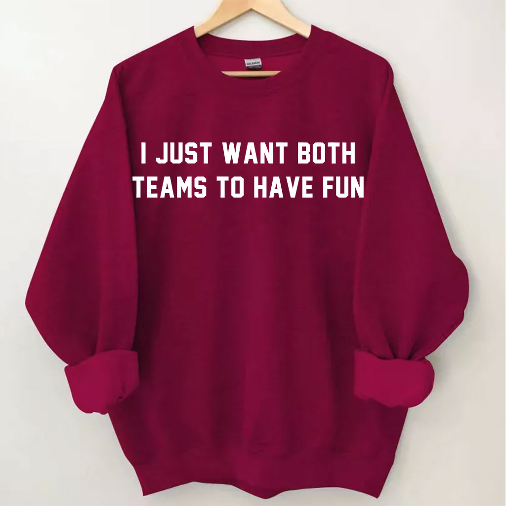 I Just Want Both Teams To Have Fun Sweatshirt
