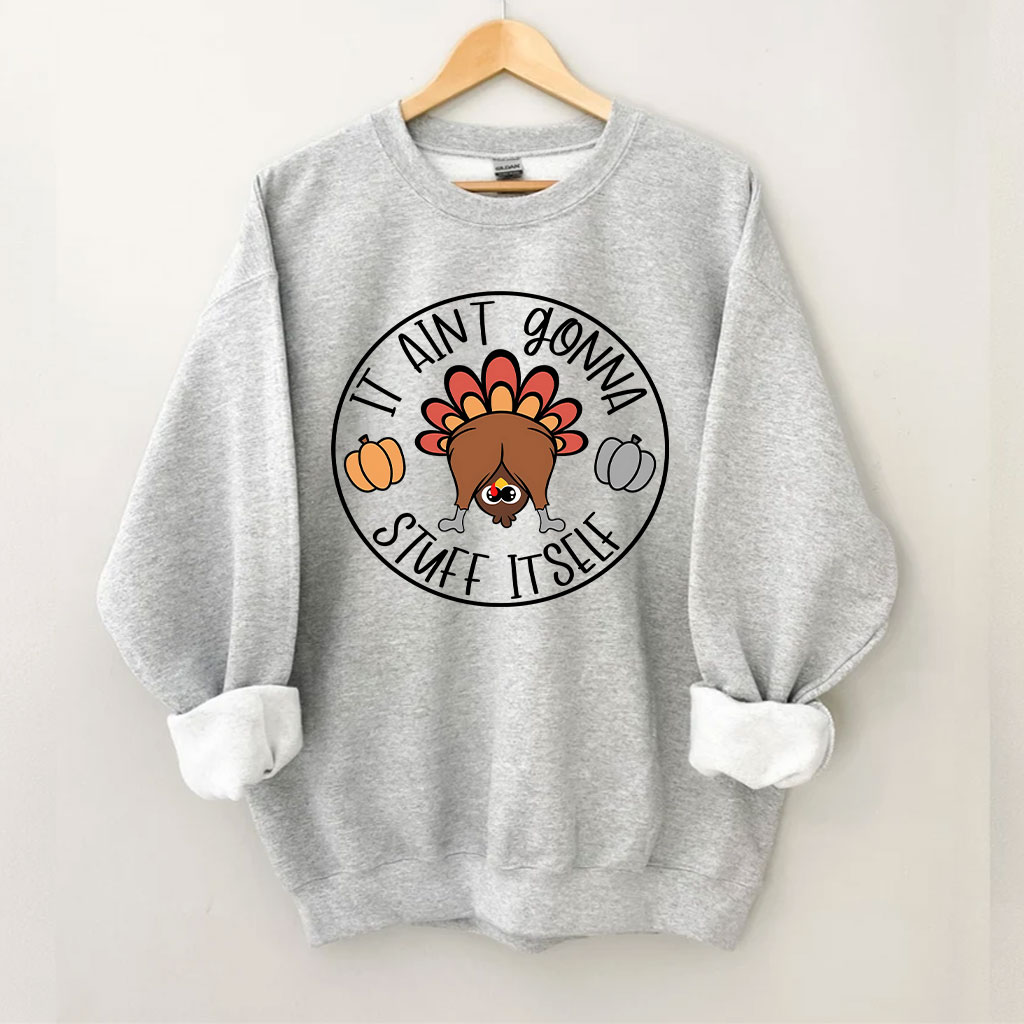 It Aint Gonna Stuff Itself Thanksgiving Sweatshirt