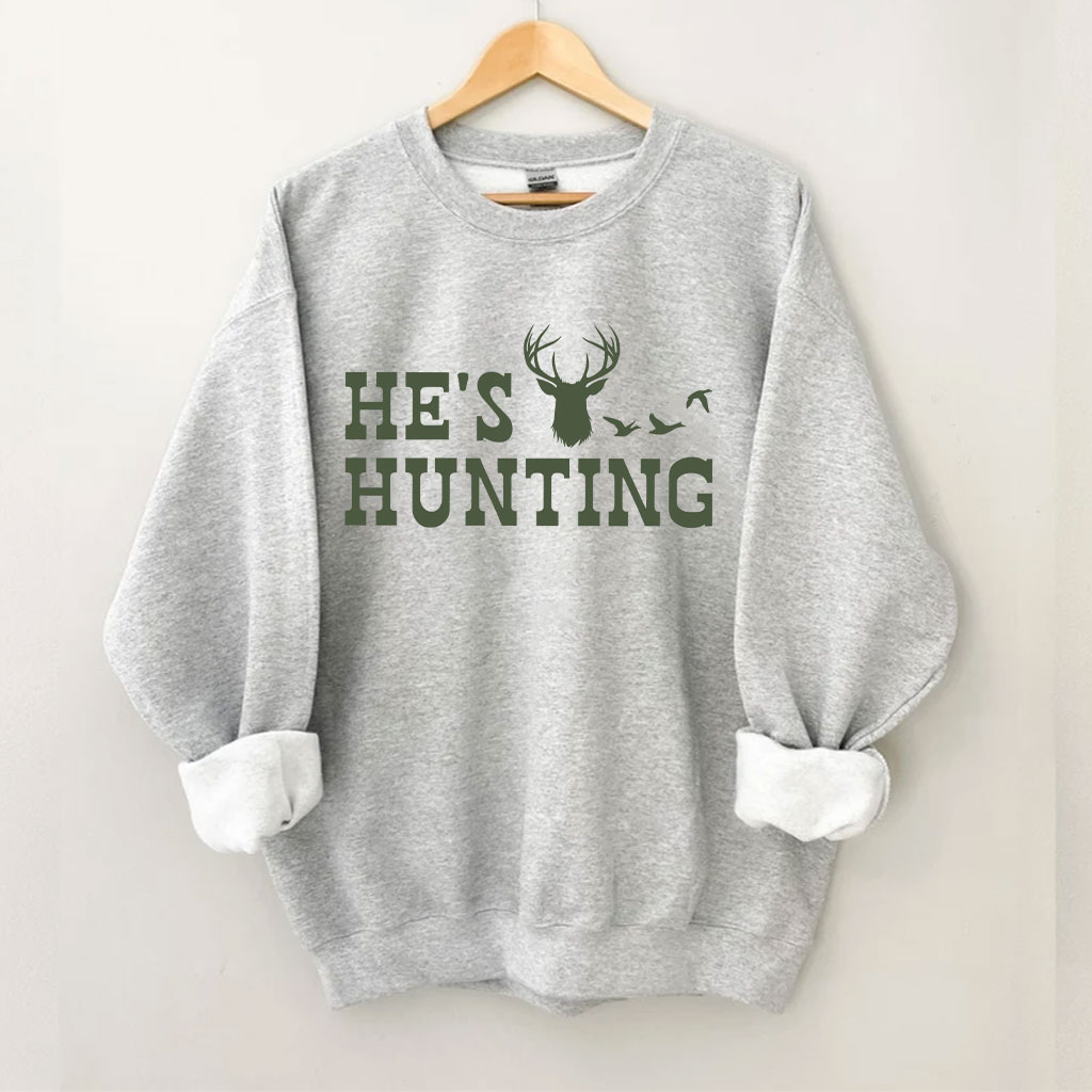 He's Hunting Funny Sweatshirt