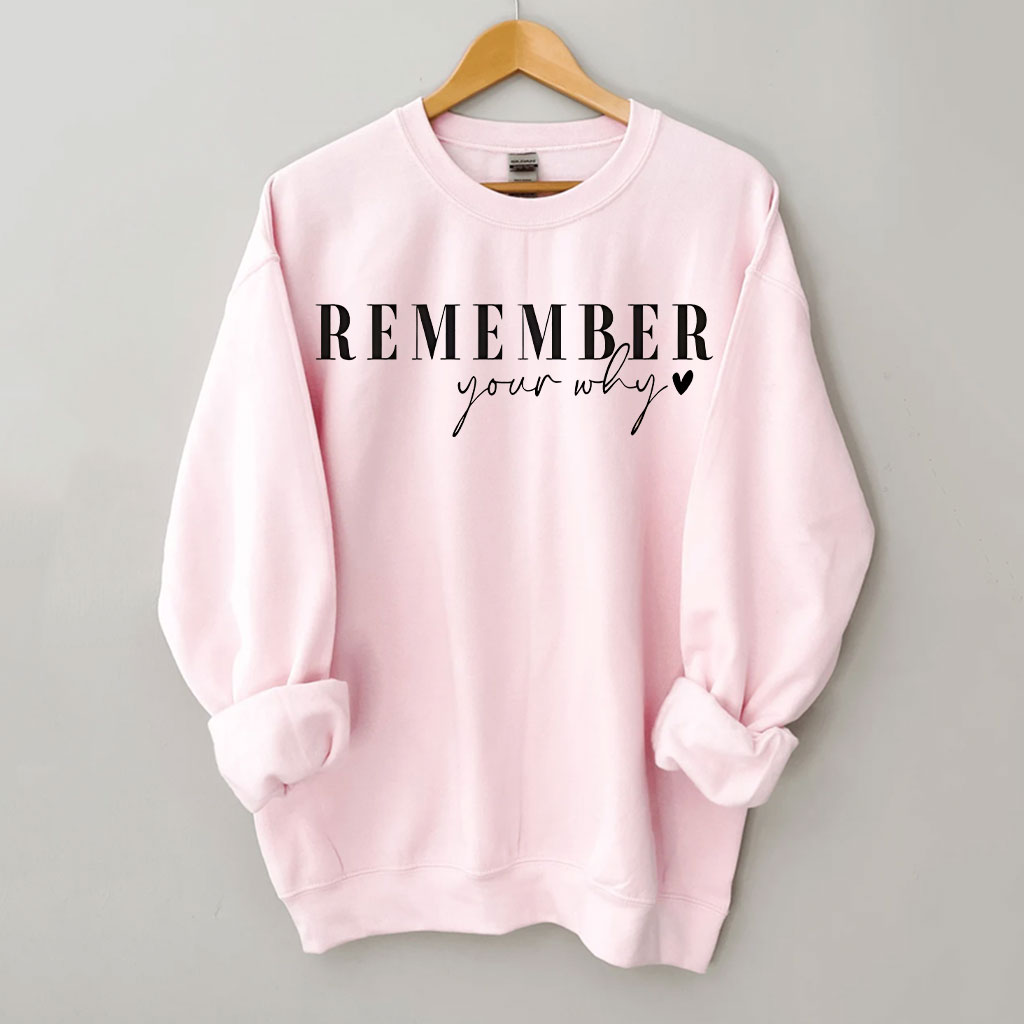 Remember Your Why Sweatshirt