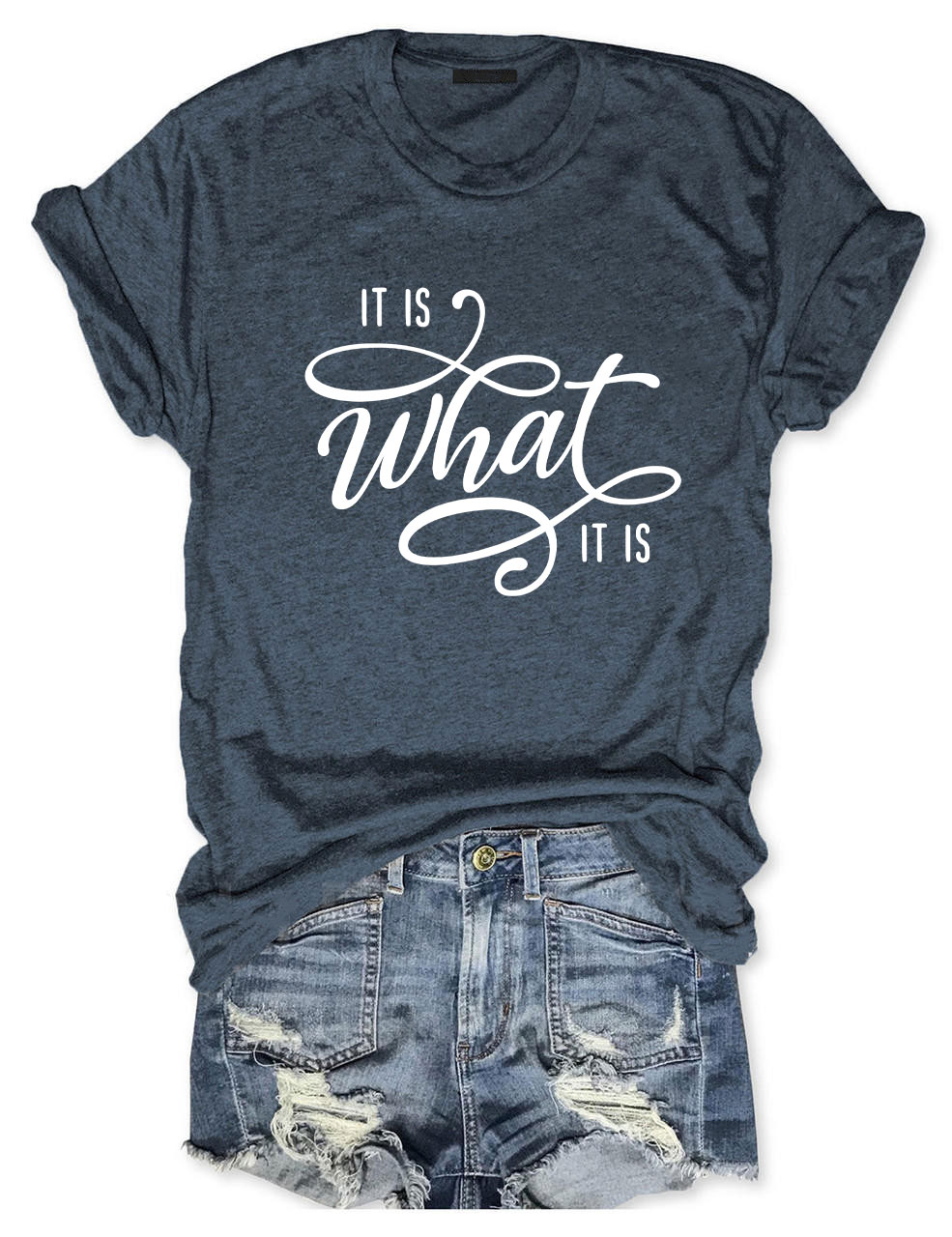 It Is What It Is T-shirt