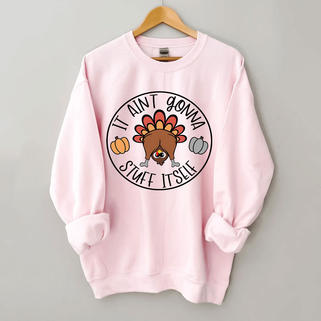 It Aint Gonna Stuff Itself Thanksgiving Sweatshirt