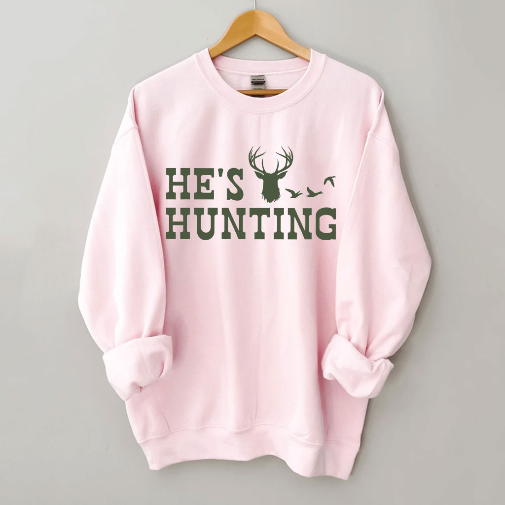 He's Hunting Funny Sweatshirt