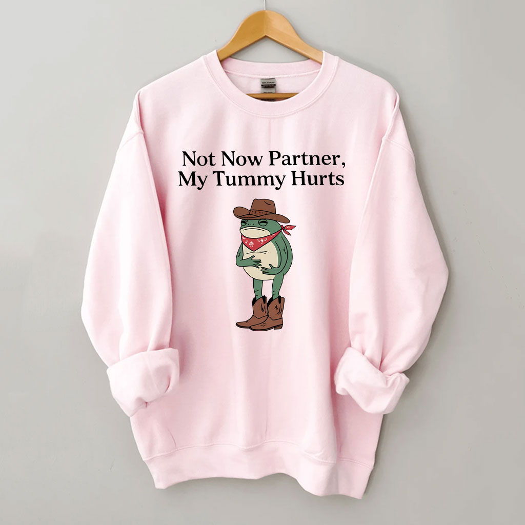 Not Now Partner My Tummy Hurts Cowboy Frog Sweatshirt