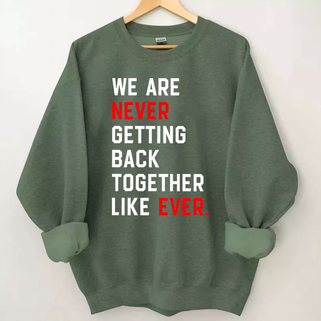 We Are Never Getting Back Together Sweatshirt