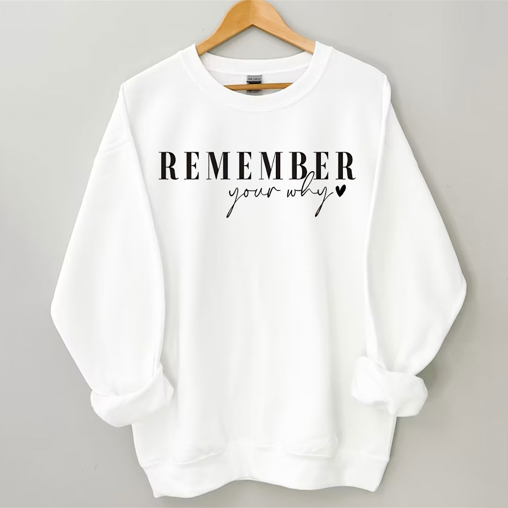 Remember Your Why Sweatshirt