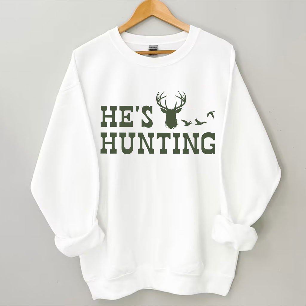 He's Hunting Funny Sweatshirt