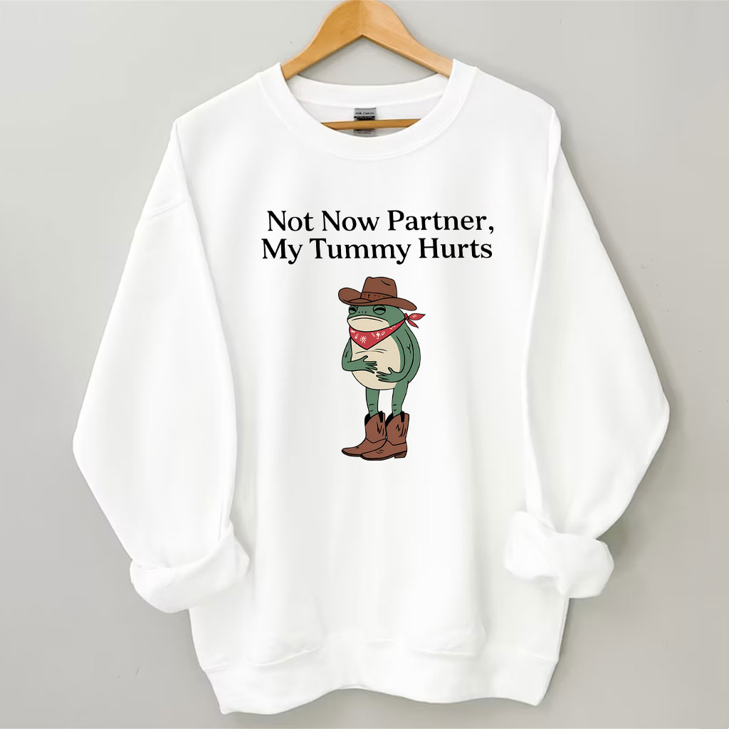 Not Now Partner My Tummy Hurts Cowboy Frog Sweatshirt