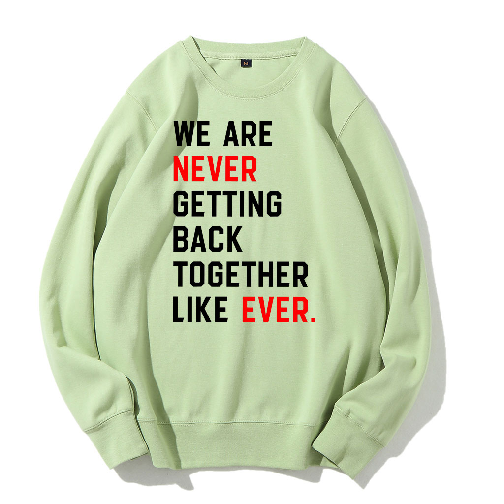 We Are Never Getting Back Together Sweatshirt