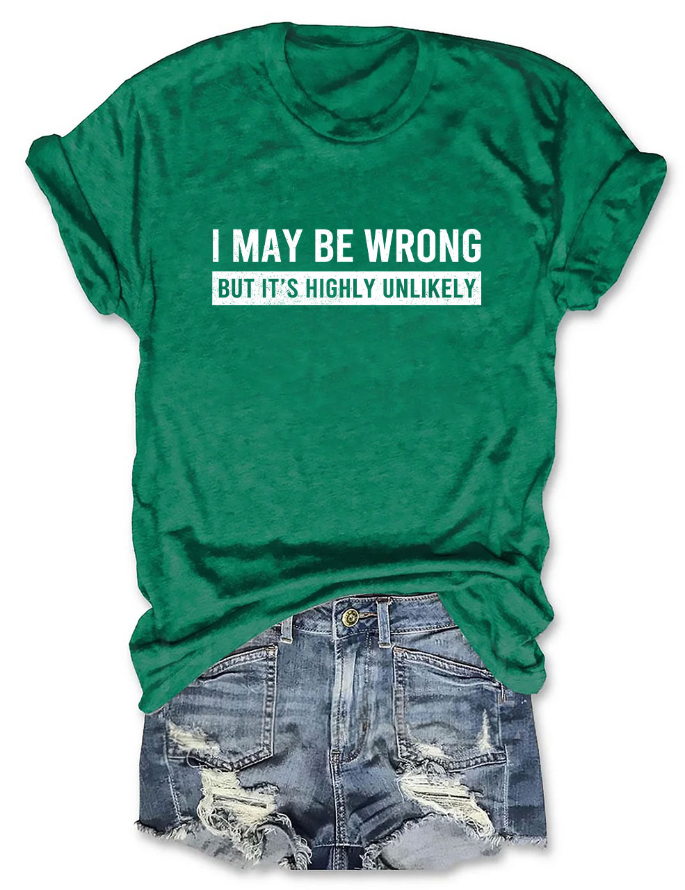 I May Be Wrong But It's Highly Unlikely Funny T-Shirt