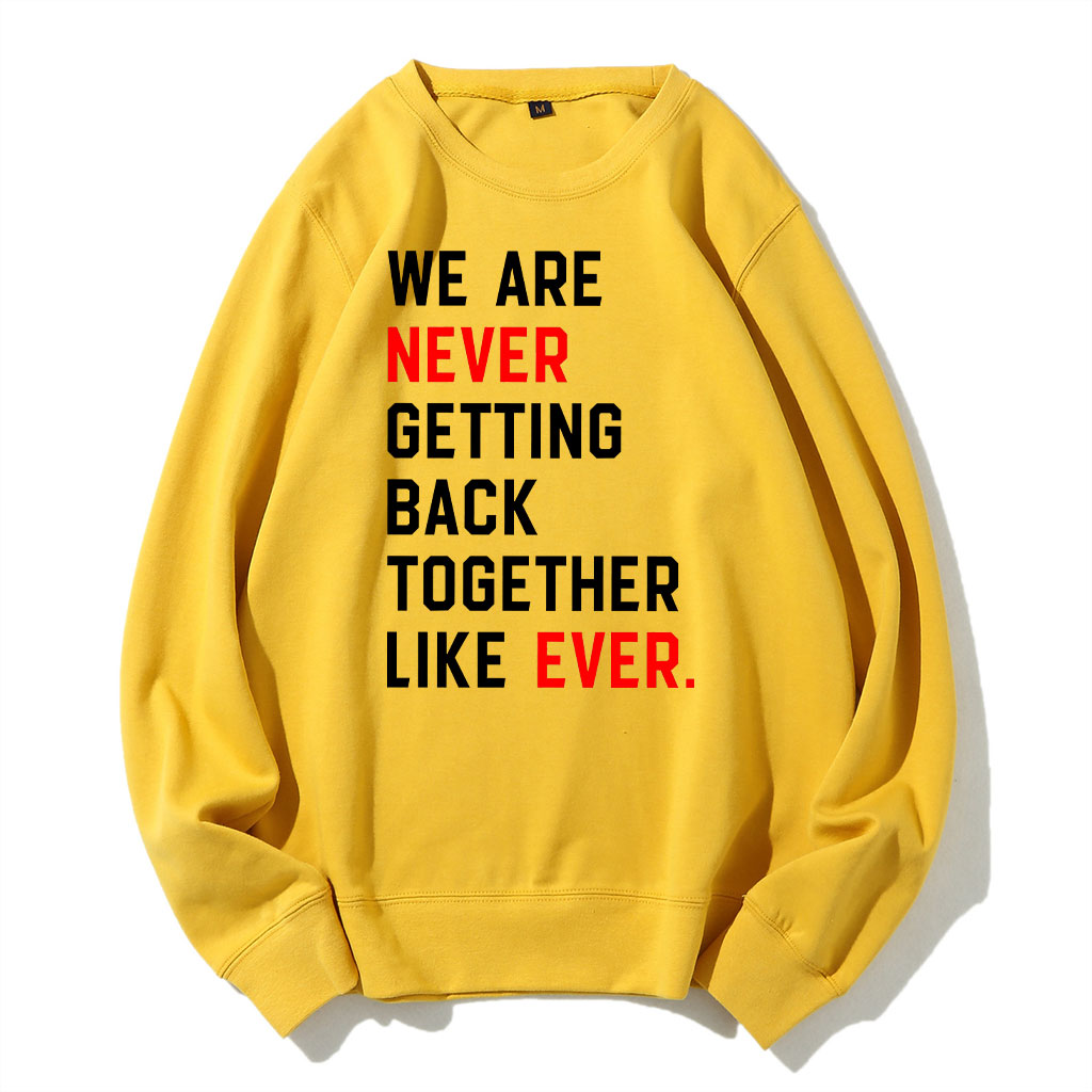 We Are Never Getting Back Together Sweatshirt