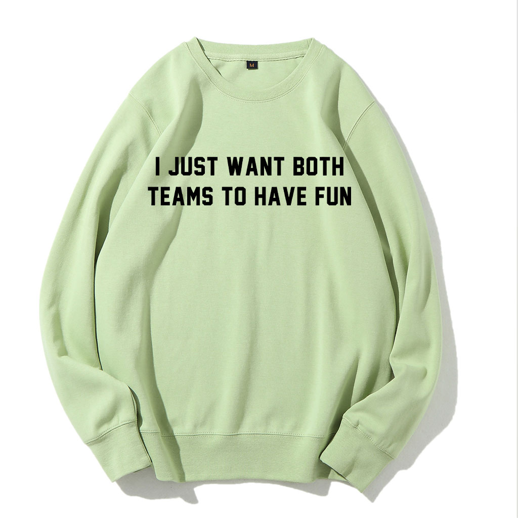 I Just Want Both Teams To Have Fun Sweatshirt