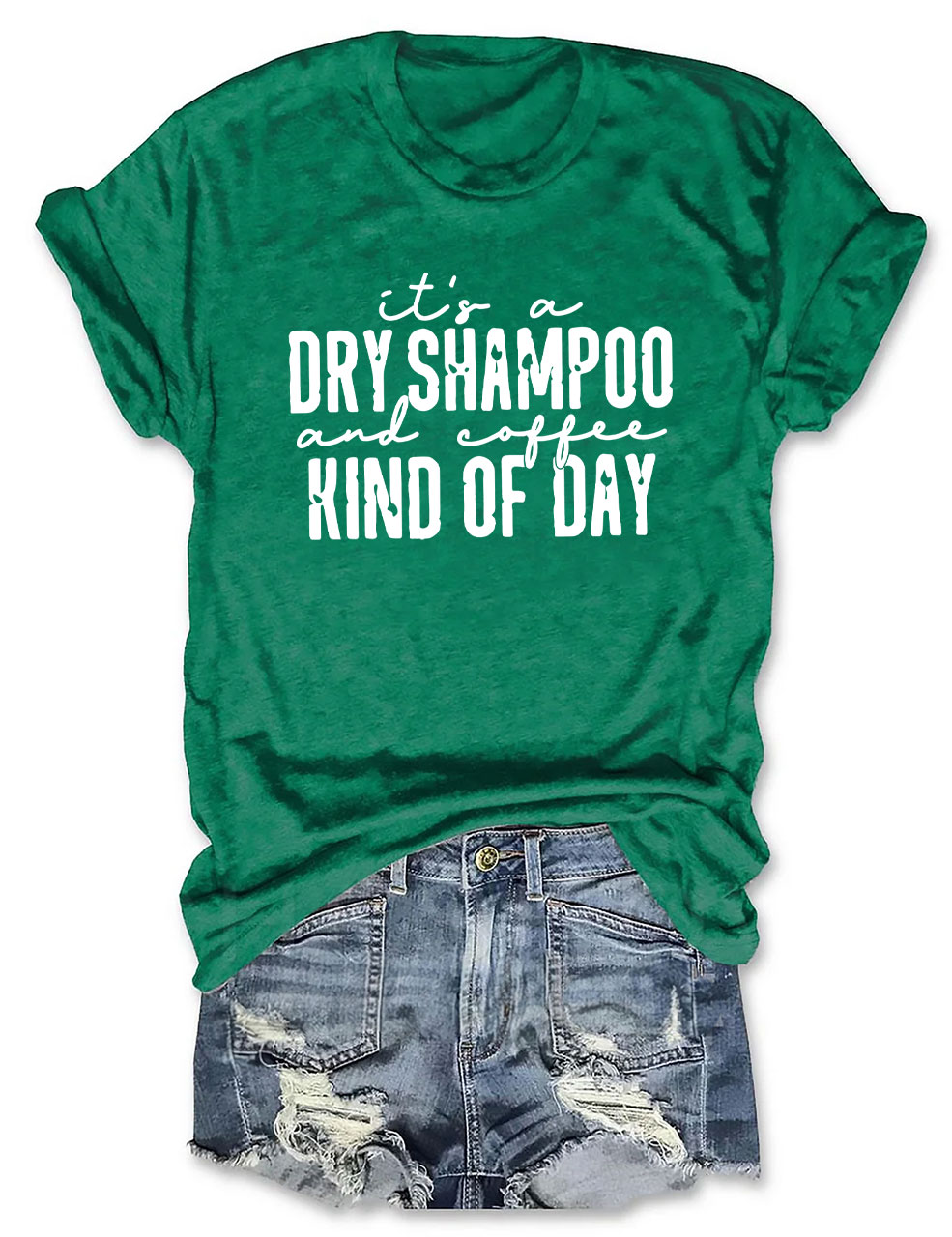 It's a Dry Shampoo and Coffee Kind of Day Funny T-shirt