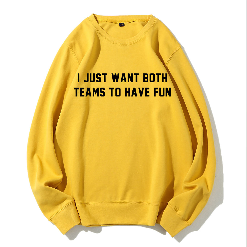 I Just Want Both Teams To Have Fun Sweatshirt