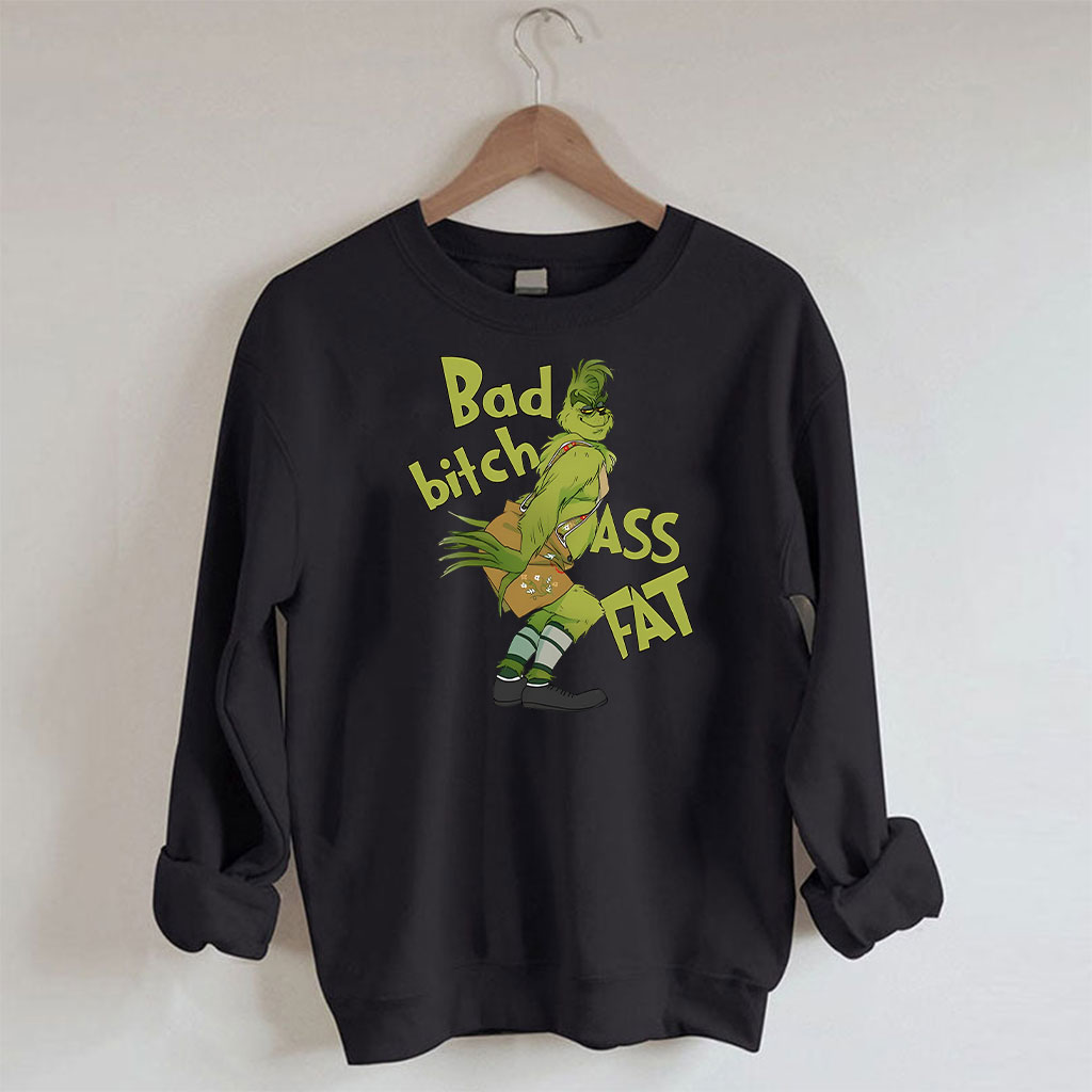 Bad bitch Ass Fat Grinch Funny Sweatshirt