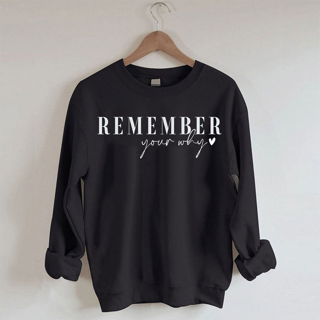 Remember Your Why Sweatshirt