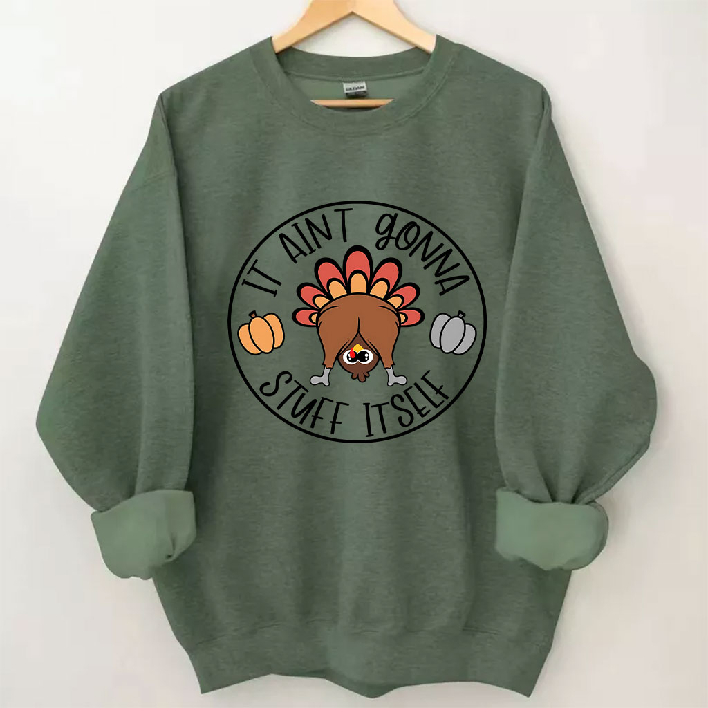 It Aint Gonna Stuff Itself Thanksgiving Sweatshirt