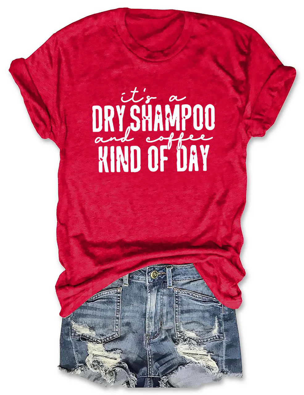 It's a Dry Shampoo and Coffee Kind of Day Funny T-shirt