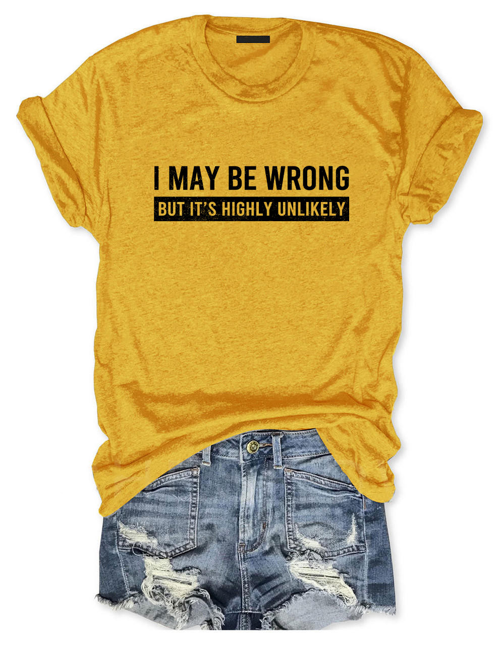 I May Be Wrong But It's Highly Unlikely Funny T-Shirt