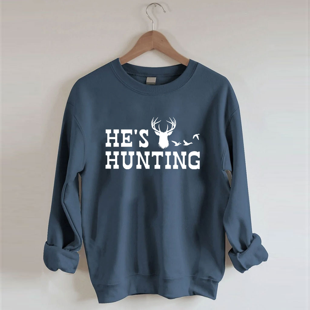 He's Hunting Funny Sweatshirt